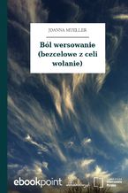 Okładka - Ból wersowanie (bezcelowe z celi wołanie) - Joanna Mueller