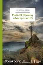 Pieśń IX (Chcemy sobie być radzi?)