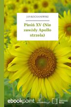 Pieśń XV (Nie zawżdy Apollo strzela)