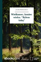 Wielkanoc, koniec wieku. "Byłem tobą"