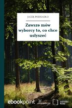 Zawsze mów wyborcy to, co chce usłyszeć