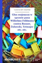 Głos rozjemczy w sprawie pana Wilhelma Feldmana contra Rosner, Żuławski, Tetmajer etc. etc