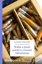 Okładka - Walka o język polski w czasach Odrodzenia - Kazimierz Morawski