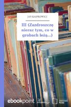 Okładka - III (Zazdroszczę nieraz tym, co w grobach leżą...) - Jan Kasprowicz