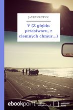 V (Z głębin przestworu, z ciemnych chmur...)