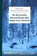 Do Krzysztofa Baczyskiego albo elegia nocy zimowej