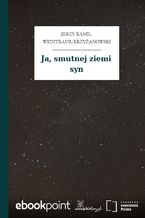 Okładka - Ja, smutnej ziemi syn - Jerzy Kamil Weintraub-Krzyżanowski