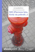 XIII (Pierwsze lata, kiedy się pobrali...)