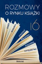 Okładka - Rozmowy o rynku książki 16 - Tadeusz Lewandowski, Piotr Dobrołęcki, Ewa Tenderenda-Ożóg, Tomasz Gardziński