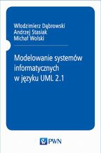Okładka - Modelowanie systemów informatycznych w języku UML 2.1 - Andrzej Stasiak, Włodzimierz Dąbrowski, Michał Wolski