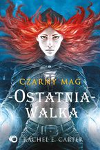 Okładka - Czarny Mag. Ostatnia walka. Tom 4 - Rachel E. Carter