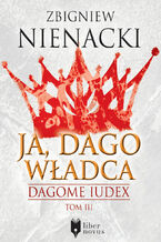 Okładka - Dagome Iudex (Tom 3). Ja, Dago Władca - Zbigniew Nienacki