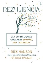 Okładka - Rezyliencja. Jak ukształtować fundament spokoju, siły i szczęścia - Rick Hanson