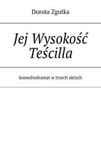 Jej Wysokość Teścilla komediodramat w trzech aktach