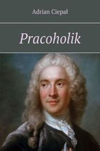 Okładka - Pracoholik - Adrian Ciepał