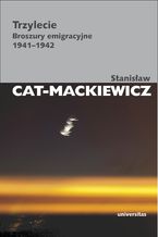 Okładka - Trzylecie. Broszury emigracyjne 1941-1942 - Stanisław Cat-Mackiewicz