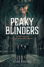 Peaky Blinders. Prawdziwa historia synnych gangw Birminghamu