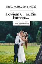 Powiem Ci jak Cię kocham