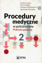 Procedury medyczne w położnictwie. Praktyka położnej. Tom 2