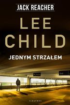 Okładka - Jack Reacher. Jednym strzałem - Lee Child