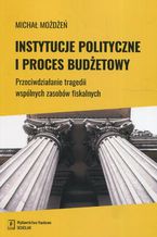 Okładka - Instytucje polityczne i proces budżetowy - Michal Możdżeń