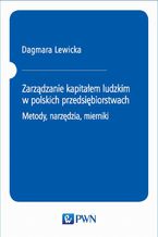 Zarządzanie kapitałem ludzkim w polskich przedsiębiorstwach. Metody, narzędzia, mierniki