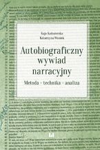 Okładka - Autobiograficzny wywiad narracyjny. Metoda - technika - analiza - Kaja Kaźmierska, Katarzyna Waniek