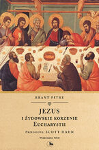 Okładka - Jezus i żydowskie korzenie Eucharystii - Brant Pitre