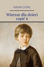 Okładka - Wiersze dla dzieci. Część 6 - Adrian Ciepał