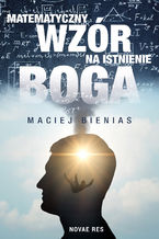 Okładka - Matematyczny wzór na istnienie Boga - Maciej Bienias