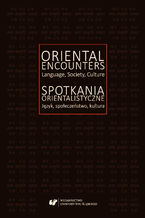Oriental Encounters. Language, Society, Culture / Spotkania orientalistyczne. Język, społeczeństwo, kultura