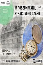 Okładka - W poszukiwaniu straconego czasu. Tom 3. Strona Guermantes - Marcel Proust