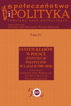 Okładka - Społeczeństwo i polityka. Podstawy nauk politycznych. Tom IV. System rządów w Polsce (Instytucje polityczne w latach 1989-2018) - Wojciech Jakubowski, Konstanty Adam Wojtaszczyk, Ewa Maria Marciniak