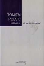 Okadka ksiki Tomizm polski 1879-1918 sownik filozofw