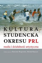 Okadka ksiki Kultura studencka okresu PRL. Media i dziaalno artystyczna