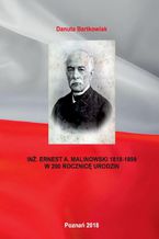 Okadka ksiki IN. ERNEST A. MALINOWSKI 1818-1899 W 200 ROCZNIC URODZIN