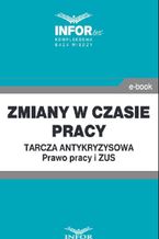 Zmiany w czasie pracy.Tarcza antykryzysowa.Prawo Pracy i ZUS