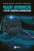 Okładka - Pojazdy autonomiczne i systemy transportu autonomicznego - Maciej Kozłowski, Włodzimierz Choromański, Iwona Grabarek, Andrzej Czerepicki, Katarzyna Marczuk