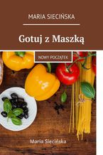 Okładka - Gotuj z Maszką - Maria Siecińska