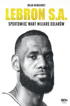 Okładka - LeBron S.A. Sportowiec wart miliard dolarów - Brian Windhorst