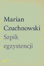 Okładka - Szpik egzystencji - Marian Czuchnowski