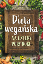 Okładka - Dieta wegańska na cztery pory roku - Magdalena Jarzynka-Jendrzejewska, Ewa Sypnik-Pogorzelska