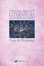 Okładka - Wielkie tematy literatury amerykańskiej. T. 8: Przemoc - red. Sonia Caputa, Agnieszka Woźniakowska