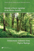 Diversity of forest vegetation of the Silesian Foothills / Zróżnicowanie roślinności leśnej Pogórza Śląskiego