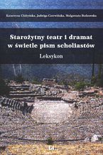 Okładka - Starożytny teatr i dramat w świetle pism scholiastów. Leksykon - Katarzyna Chiżyńska, Jadwiga Czerwińska, Małgorzata Budzowska