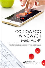 Co nowego w nowych mediach? Transformacje, perspektywy, oczekiwania