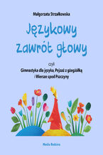 Okładka - Językowy zawrót głowy, czyli Gimnastyka dla języka, Pejzaż z gżegżółką i Wiersze spod Pszczyny - Małgorzata Strzałkowska