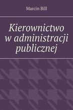 Okładka - Kierownictwo w administracji publicznej - Marcin Bill