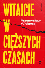 Okładka - Witajcie w cięższych czasach - Przemysław Wielgosz