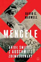 Okładka - Mengele. Anioł Śmierci z Auschwitz zdemaskowany - David G. Marwell